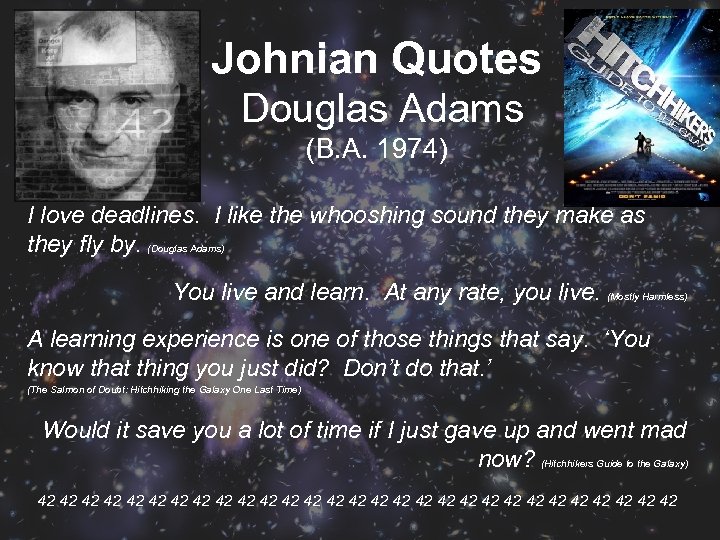 Johnian Quotes Douglas Adams (B. A. 1974) I love deadlines. I like the whooshing