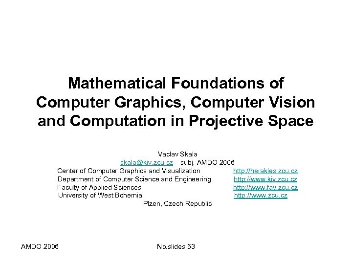Mathematical Foundations of Computer Graphics, Computer Vision and Computation in Projective Space Vaclav Skala