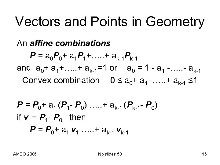 Vectors and Points in Geometry An affine combinations P = a 0 P 0+