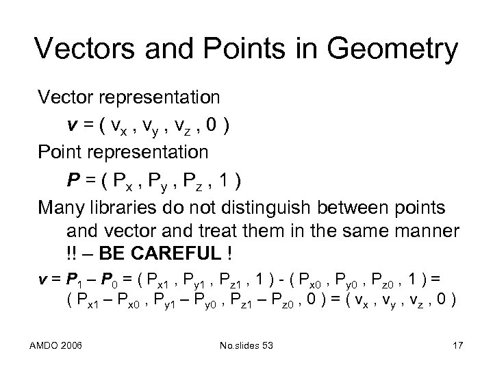 Vectors and Points in Geometry Vector representation v = ( vx , vy ,