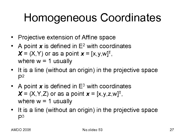 Homogeneous Coordinates • Projective extension of Affine space • A point x is defined