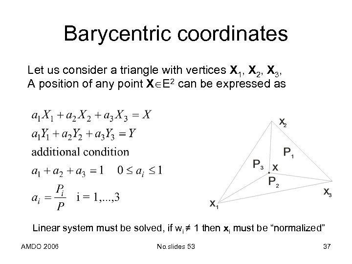 Barycentric coordinates Let us consider a triangle with vertices X 1, X 2, X