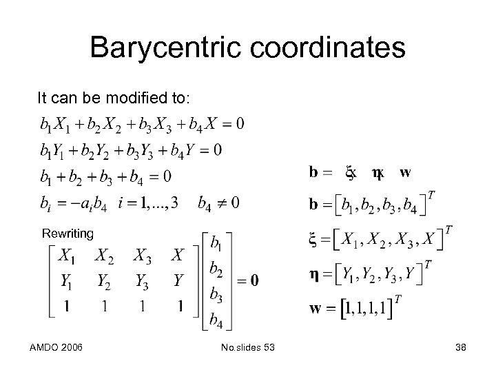 Barycentric coordinates It can be modified to: Rewriting AMDO 2006 No. slides 53 38