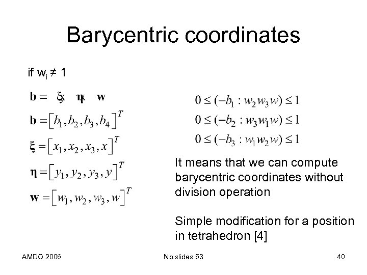 Barycentric coordinates if wi ≠ 1 It means that we can compute barycentric coordinates