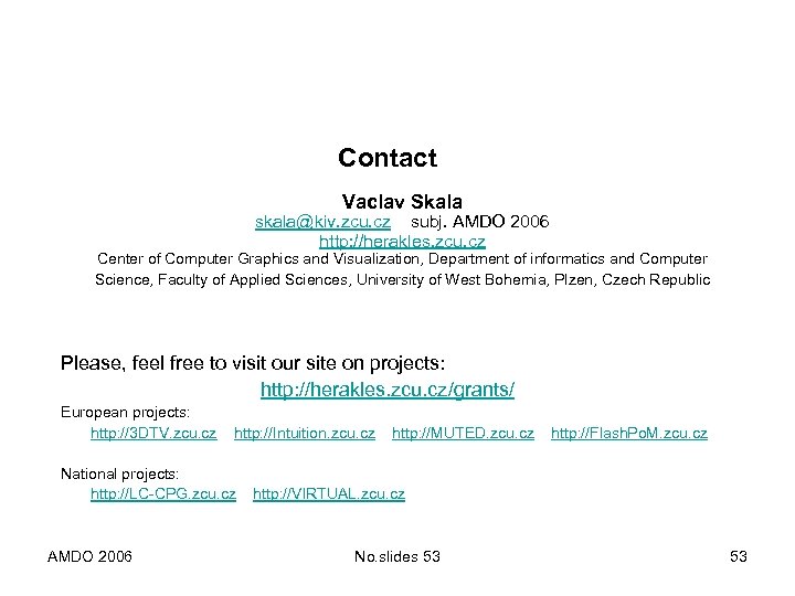 Contact Vaclav Skala skala@kiv. zcu. cz subj. AMDO 2006 http: //herakles. zcu. cz Center