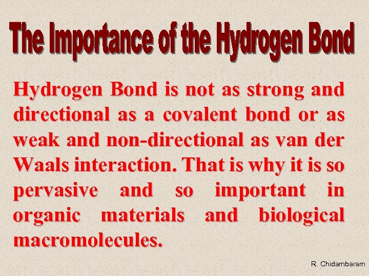 Hydrogen Bond is not as strong and directional as a covalent bond or as