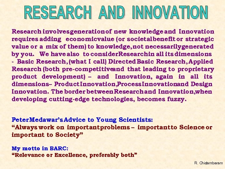 Research involves generation of new knowledge and Innovation requires adding economicvalue (or societal benefit