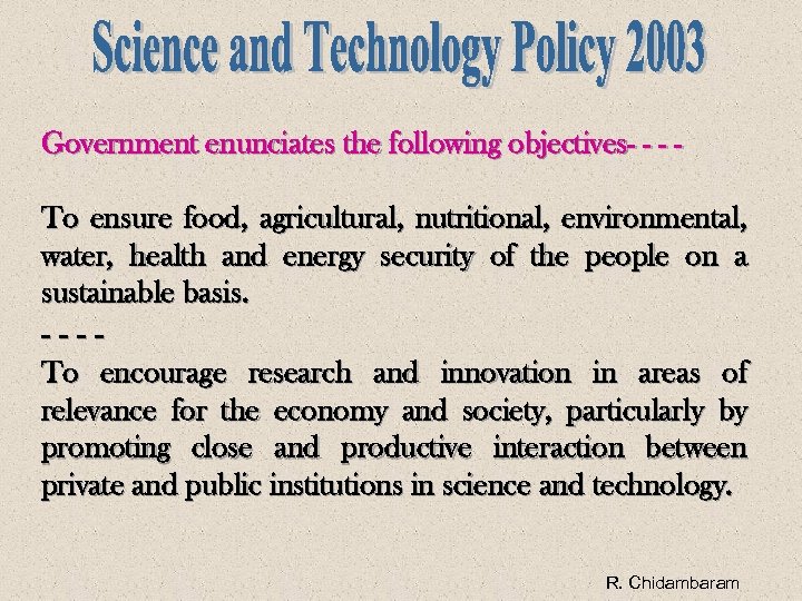 Government enunciates the following objectives- - - To ensure food, agricultural, nutritional, environmental, water,