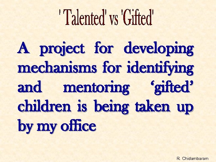 A project for developing mechanisms for identifying and mentoring ‘gifted’ children is being taken