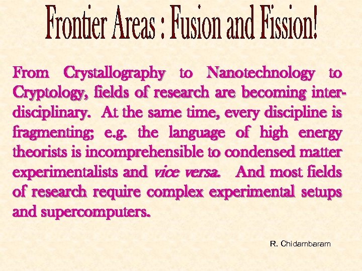 From Crystallography to Nanotechnology to Cryptology, fields of research are becoming interdisciplinary. At the