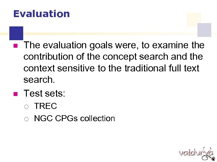 Evaluation n n The evaluation goals were, to examine the contribution of the concept