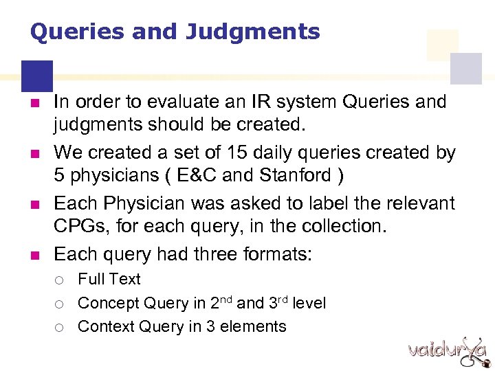 Queries and Judgments n n In order to evaluate an IR system Queries and