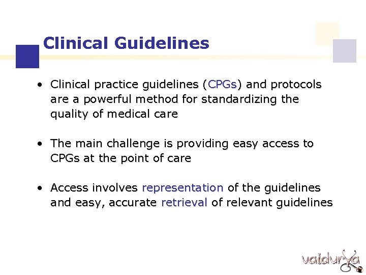 Clinical Guidelines • Clinical practice guidelines (CPGs) and protocols are a powerful method for