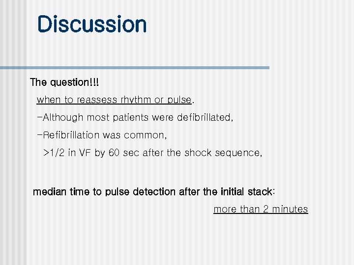 Discussion The question!!! when to reassess rhythm or pulse. -Although most patients were defibrillated,