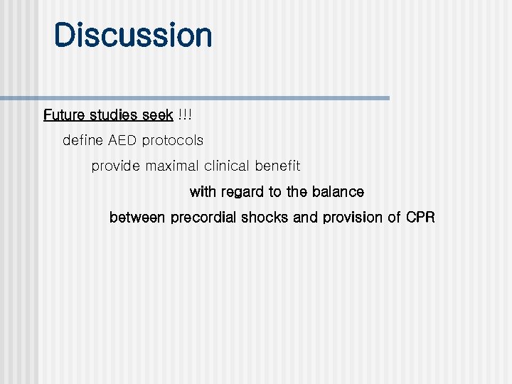 Discussion Future studies seek !!! define AED protocols provide maximal clinical benefit with regard