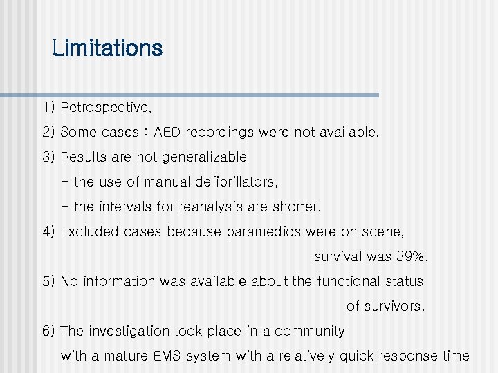 Limitations 1) Retrospective, 2) Some cases : AED recordings were not available. 3) Results