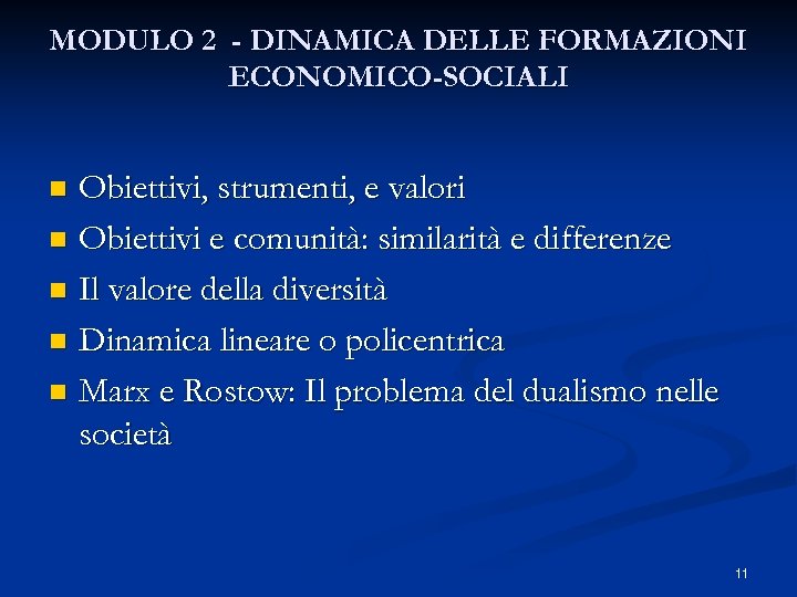 MODULO 2 - DINAMICA DELLE FORMAZIONI ECONOMICO-SOCIALI Obiettivi, strumenti, e valori n Obiettivi e