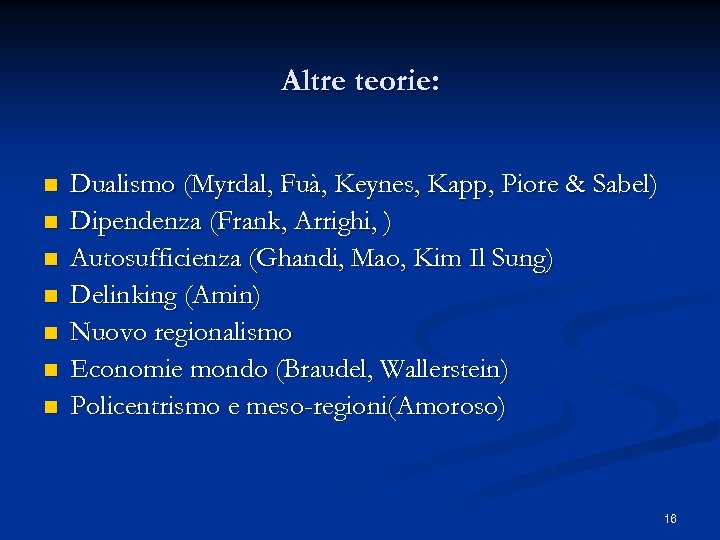Altre teorie: n n n n Dualismo (Myrdal, Fuà, Keynes, Kapp, Piore & Sabel)