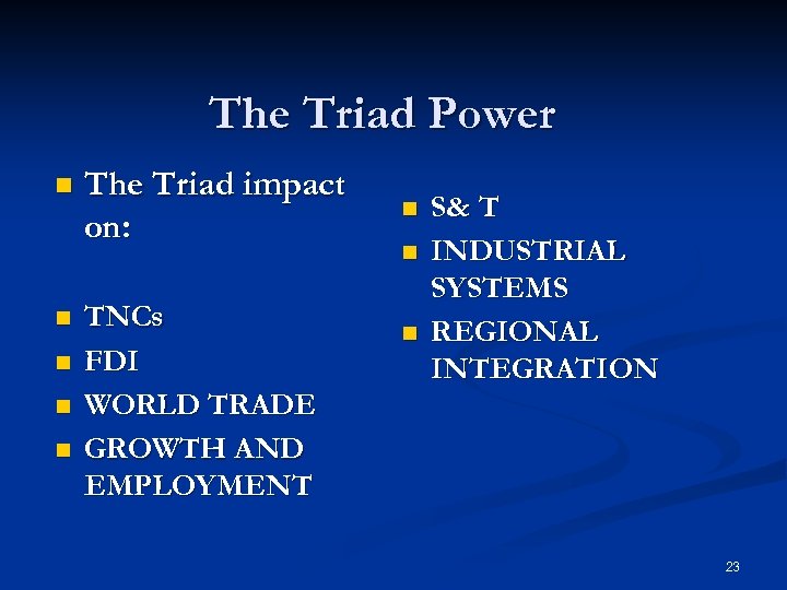 The Triad Power n n n The Triad impact on: TNCs FDI WORLD TRADE