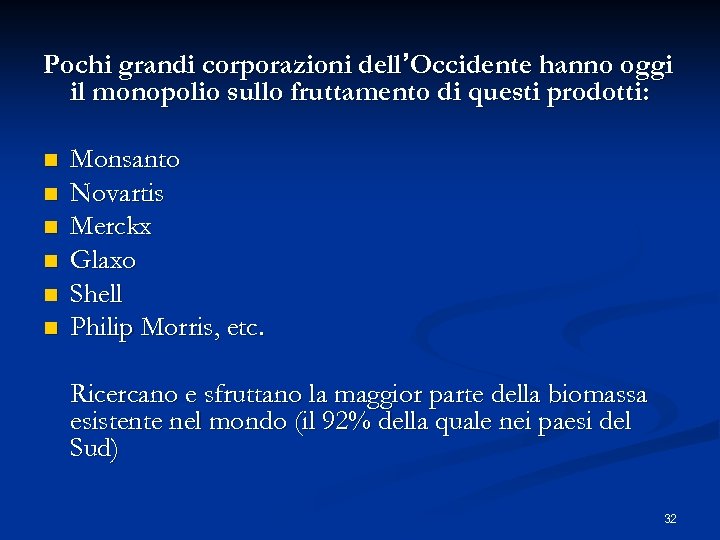 Pochi grandi corporazioni dell’Occidente hanno oggi il monopolio sullo fruttamento di questi prodotti: n