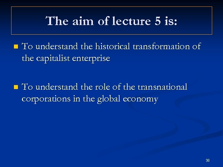 The aim of lecture 5 is: n To understand the historical transformation of the