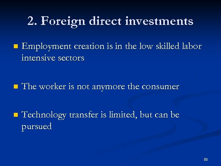 2. Foreign direct investments n Employment creation is in the low skilled labor intensive