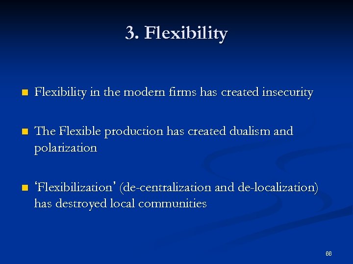 3. Flexibility n Flexibility in the modern firms has created insecurity n The Flexible