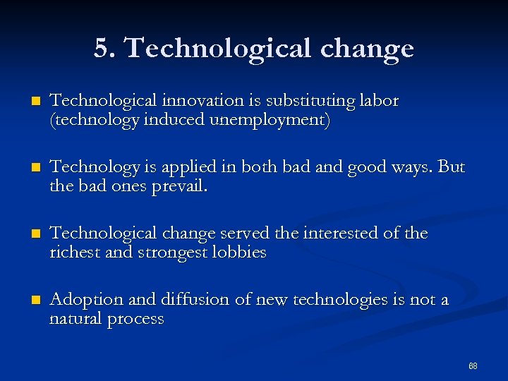 5. Technological change n Technological innovation is substituting labor (technology induced unemployment) n Technology
