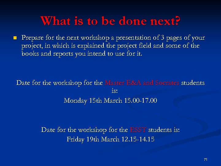 What is to be done next? n Prepare for the next workshop a presentation