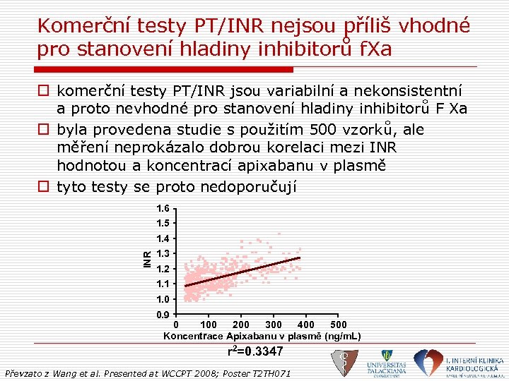 Komerční testy PT/INR nejsou příliš vhodné pro stanovení hladiny inhibitorů f. Xa o komerční