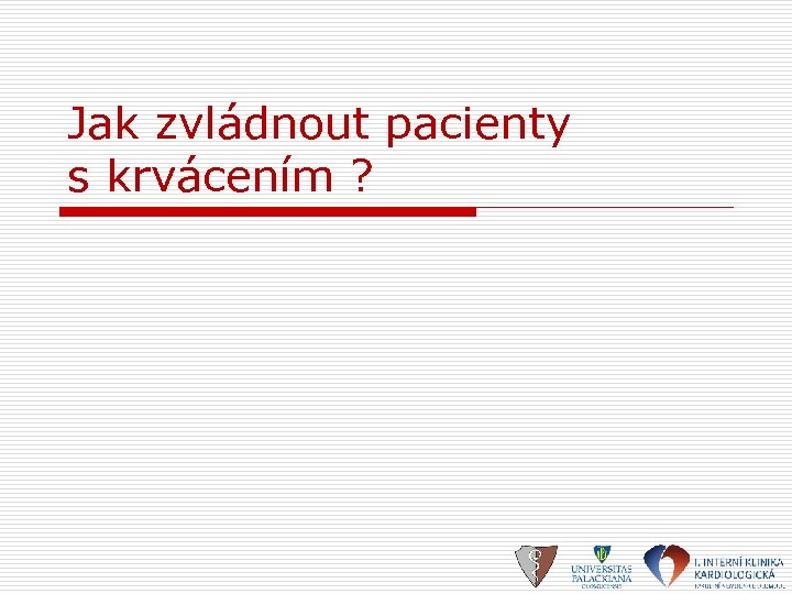 Jak zvládnout pacienty s krvácením ? 