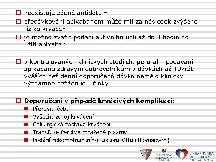 o neexistuje žádné antidotum o předávkování apixabanem může mít za následek zvýšené riziko krvácení