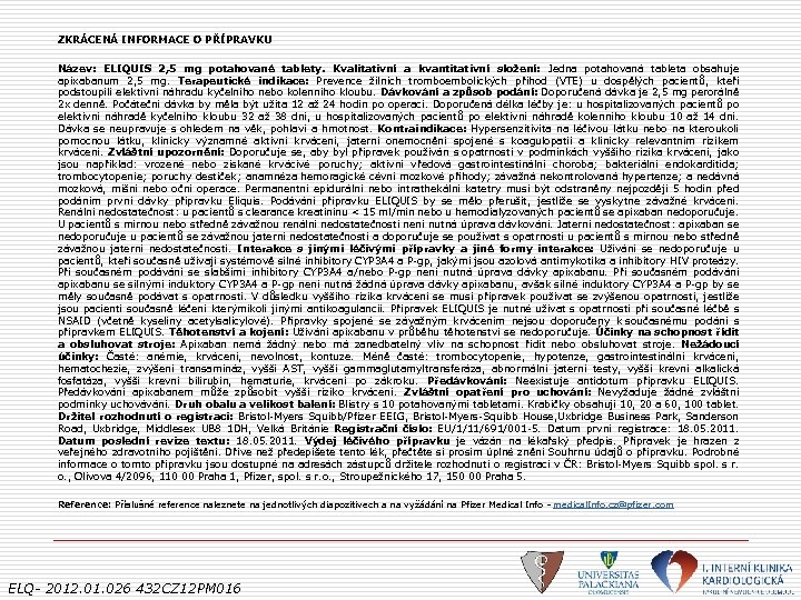 ZKRÁCENÁ INFORMACE O PŘÍPRAVKU Název: ELIQUIS 2, 5 mg potahované tablety. Kvalitativní a kvantitativní