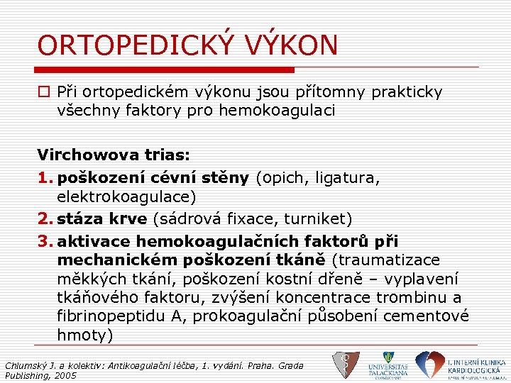 ORTOPEDICKÝ VÝKON o Při ortopedickém výkonu jsou přítomny prakticky všechny faktory pro hemokoagulaci Virchowova