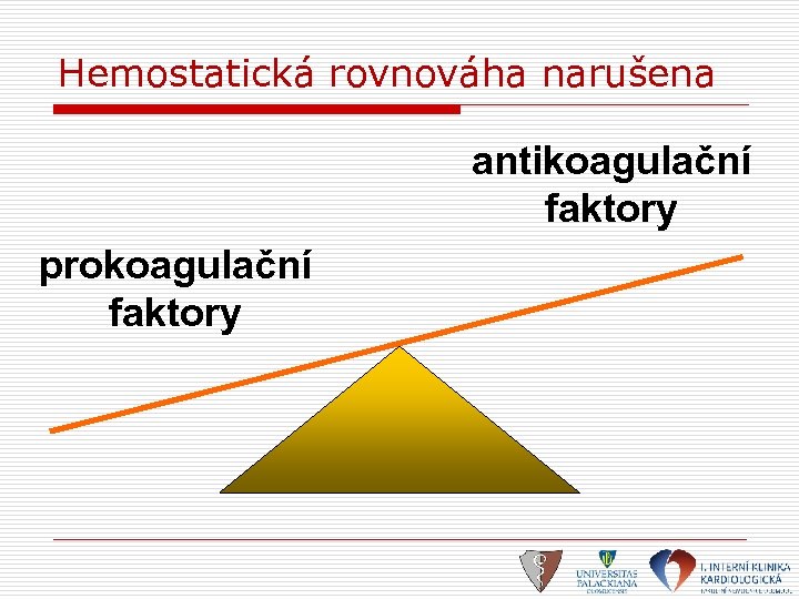 Hemostatická rovnováha narušena antikoagulační faktory prokoagulační faktory 