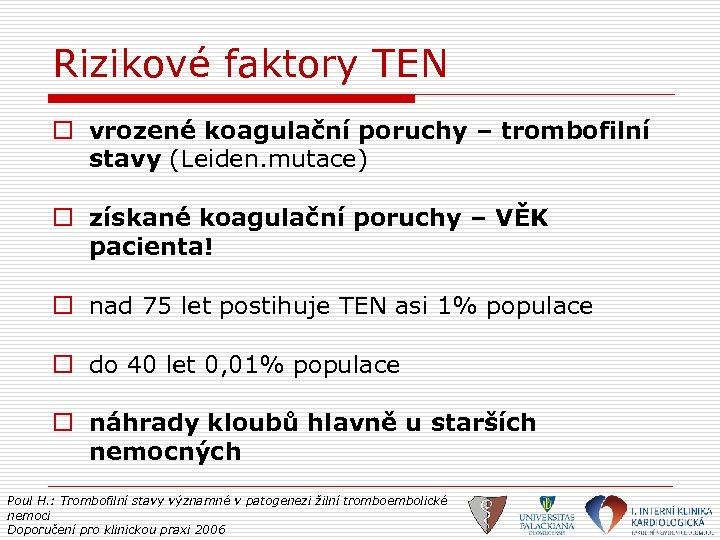 Rizikové faktory TEN o vrozené koagulační poruchy – trombofilní stavy (Leiden. mutace) o získané
