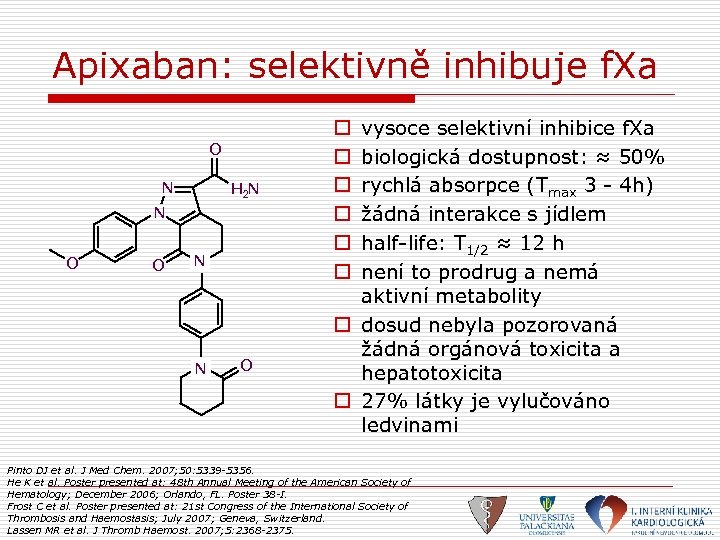 Apixaban: selektivně inhibuje f. Xa O N H 2 N N O O N