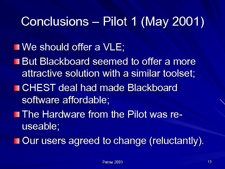 Conclusions – Pilot 1 (May 2001) We should offer a VLE; But Blackboard seemed