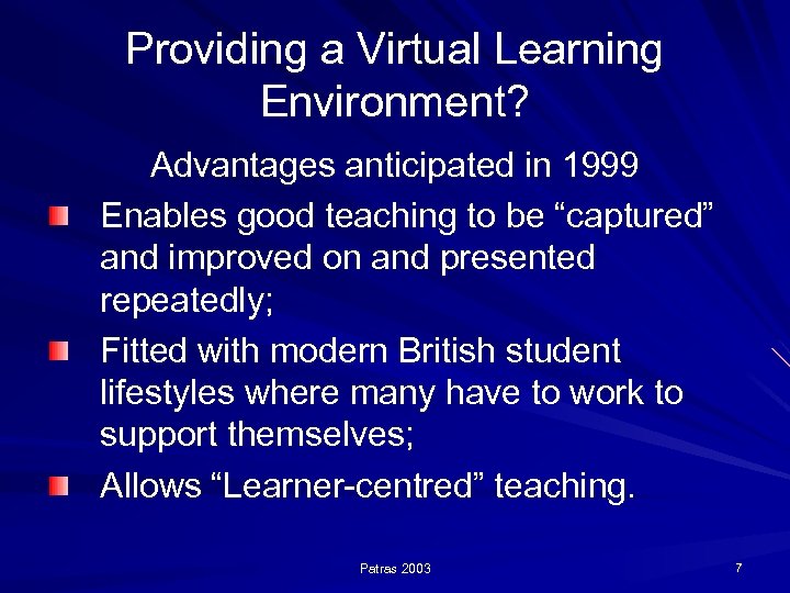 Providing a Virtual Learning Environment? Advantages anticipated in 1999 Enables good teaching to be