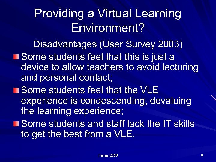 Providing a Virtual Learning Environment? Disadvantages (User Survey 2003) Some students feel that this