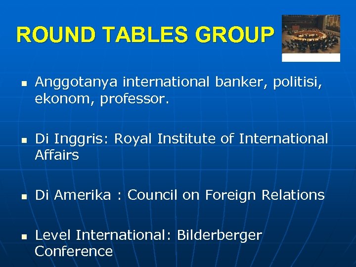 ROUND TABLES GROUP n n Anggotanya international banker, politisi, ekonom, professor. Di Inggris: Royal