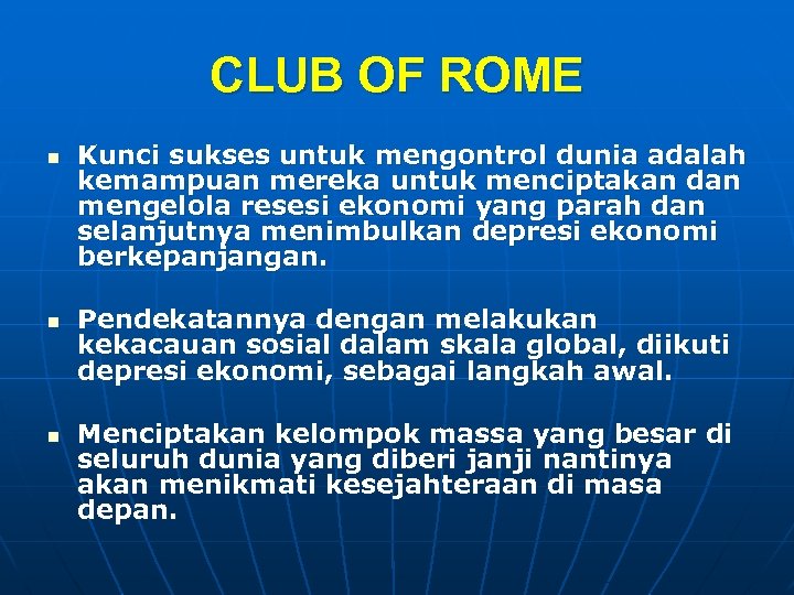CLUB OF ROME n n n Kunci sukses untuk mengontrol dunia adalah kemampuan mereka
