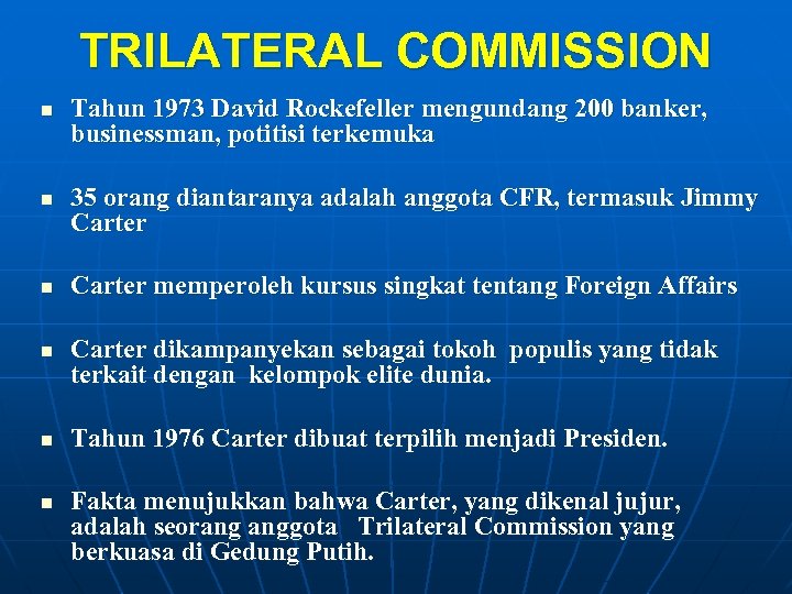 TRILATERAL COMMISSION n n n Tahun 1973 David Rockefeller mengundang 200 banker, businessman, potitisi
