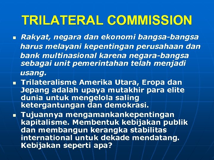 TRILATERAL COMMISSION n n n Rakyat, negara dan ekonomi bangsa-bangsa harus melayani kepentingan perusahaan