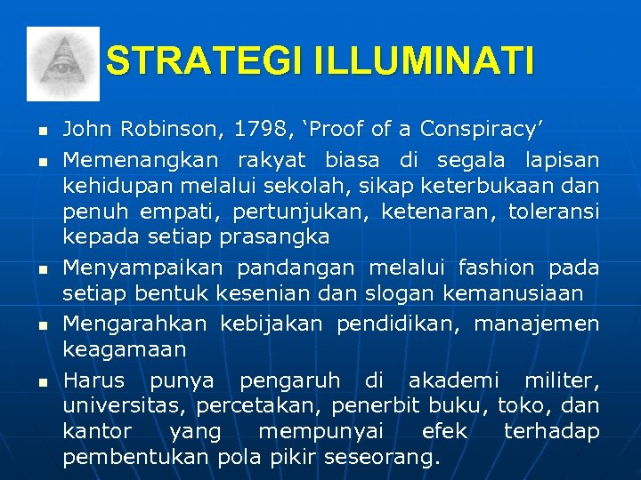 STRATEGI ILLUMINATI n n n John Robinson, 1798, ‘Proof of a Conspiracy’ Memenangkan rakyat