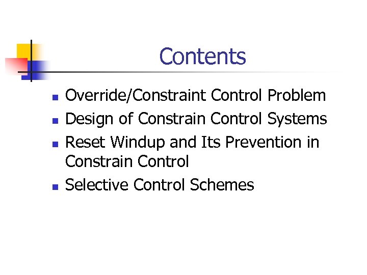 Contents n n Override/Constraint Control Problem Design of Constrain Control Systems Reset Windup and