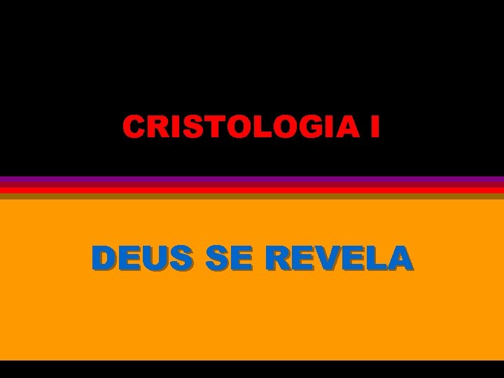 CRISTOLOGIA I DEUS SE REVELA 