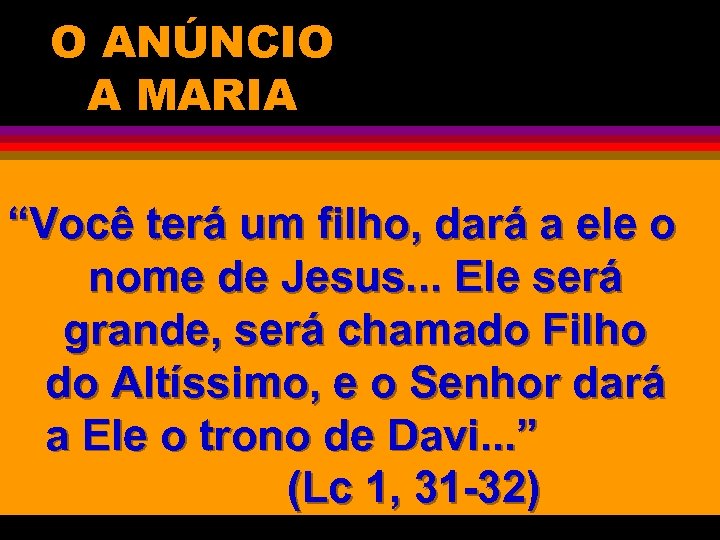 O ANÚNCIO A MARIA “Você terá um filho, dará a ele o nome de