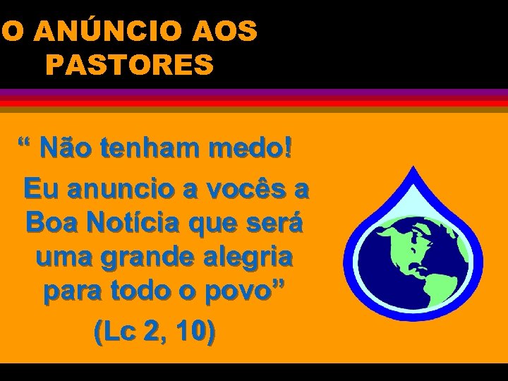 O ANÚNCIO AOS PASTORES “ Não tenham medo! Eu anuncio a vocês a Boa