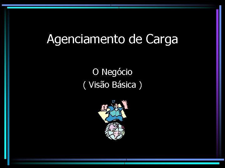 Agenciamento de Carga O Negócio ( Visão Básica ) 